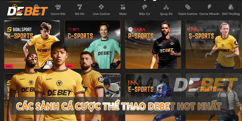 Thể Thao Debet - Thiên đường cá cược hot nhất 2026 2 Các sảnh cá cược Thể Thao Debet hot nhất